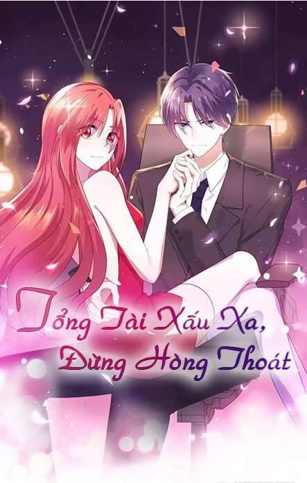 Tổng Tài Xấu Xa, Đừng Hòng Thoát Chapter 11 - 1