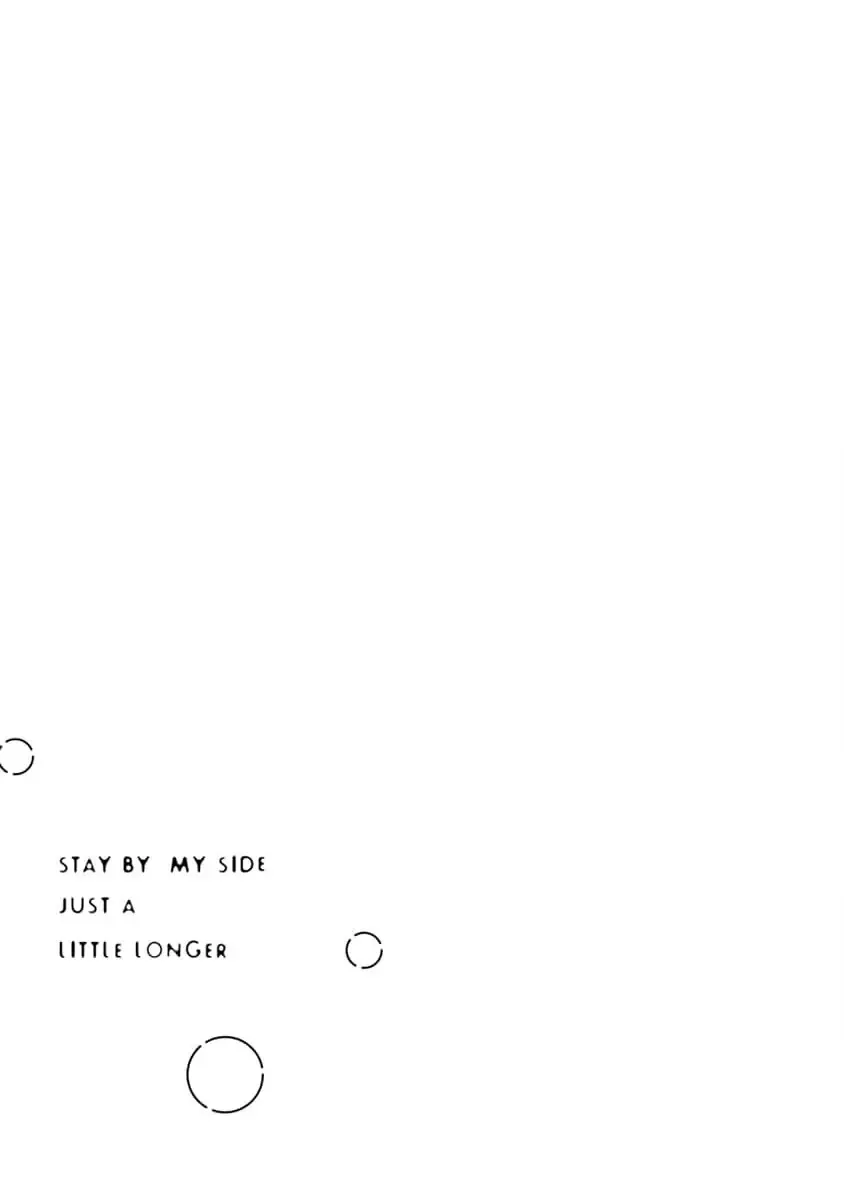 Stay By My Side, Just A Little Longer Chapter 2.5 - 7